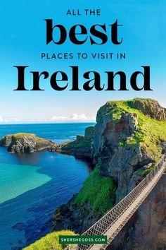 an image of a bridge over water with the words all the best places to visit in ireland