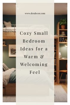 cozy small bedroom ideas for a warm and welcoming feel with text overlay that reads cozy small bedroom ideas for a warm and welcoming feel