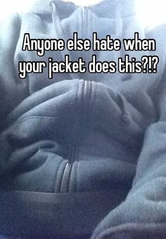 someone is sleeping in bed with the caption anyone else hate when your jacket does this?