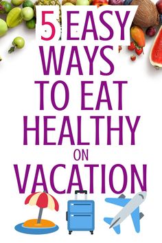 the cover of 5 easy ways to eat healthy on vacation, including fruits and vegetables