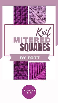 knitted squares with text that reads knitt mittered squares by eott please pin