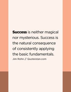 a quote that reads success is nether magical nor mysterious success is the natural conse