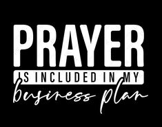 a black and white image with the words prayer is included in my business plan on it