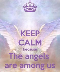 an angel with the words keep calm because the angels are among us