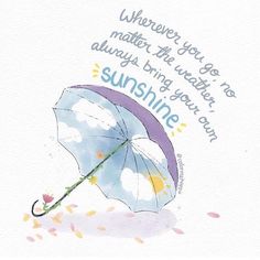 a watercolor painting of an umbrella with the words,'wherever you are always bring your own sunshine '