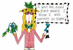 a drawing of a woman holding a sign that says, i won the dead plant award i know i was parsley to hame