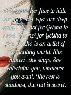 Memoirs of a Geisha Geisha Quotes, Geisha Beauty Secrets, Memoirs Of A Geisha Quotes, Memories Of A Geisha, Memoirs Of A Geisha Book, Memoirs Of A Geisha Movie, Motivational Funny, Funny Sarcastic