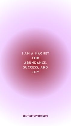 the words i am a magnet to abundance, success and joy on a pink background