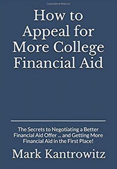 how to appeal for more college financial aid the secrets to negotiating a better financial aid in the first place