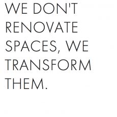 the words we don't renovate spaces, we transform them