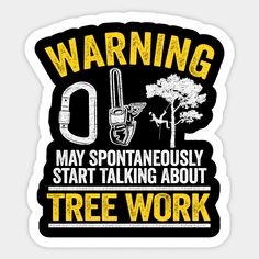 warning may spontaneously start talking about tree work