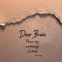 a torn piece of paper with the words dear brain on it