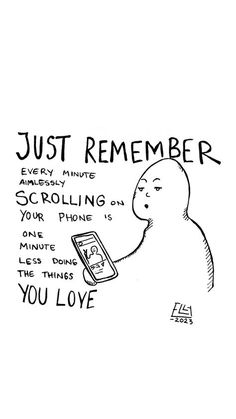 a drawing of a person holding a cell phone with the words just remember on it