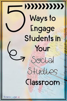 five ways to engage students in your social studies classroom