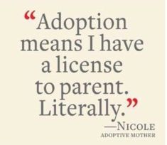 a quote on adoption means i have a license to parently adoptive moms