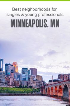 the minneapolis skyline with text over it that reads best neighborhood for singles and young professionals