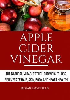 Apple Cider Vinegar: The Natural Miracle Truth for Weight loss, Rejuvenate Hair, Skin, Body and Heart Health. by Megan Lovefield, 9781986061896, available at LibroWorld.com. Fast Delivery. 100% Safe Payment. Worldwide Delivery. Losing Weight Naturally, Fat Flush Drink, Morning Juice, Apple Cider Vinegar Drink, Cleanse Your Body, Heart Health, Detox Drinks, Cider Vinegar, Apple Cider Vinegar