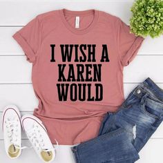 I Wish A Karen Would Tee Shirt Super-Soft 100% Cotton Bella Canvas Tee Handmade With Care Fast Shipping No Offers Unless Bundled Cross Listed Tshirt Graphictees Funnytshirt Sarcastictshirt Redbubble Funny Sarcastic Cute Birthday Short-Sleeve Soft Graphic Birthday Gift Present Mom Daughter Graphic Beach Summer Vacation Holiday Pretty Workout Date Girlfriend Sister Cotton Friends Date Girlfriend, Present Mom, Karen Black, Swiftly Tech Short Sleeve, Soft Graphic, Embroidered Tee, Bella Canvas Tees, Funny Sarcastic, Cute Birthday