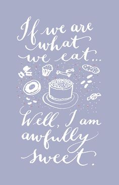 a black and white poster with the words if we are what we eat, hell i am