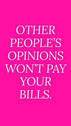 a pink poster with the words other people's opinions won't pay your bills