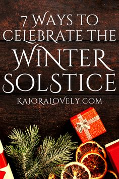 oranges and christmas presents with the words 7 ways to celebrate the winter solstice