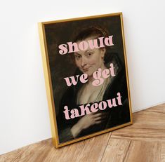 there is a sign that says, should we get takeout? on the wall