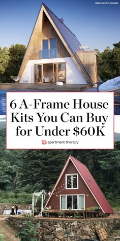 a house with the title 6 a frame house kits you can buy for under $ 50k