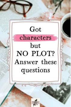 an open book with the words got characters but no plot? answer these questions on it