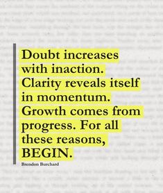 a quote that reads doubt increase with ination clarify reveals itself in momentum growth comes from progress for all these reasons, begin