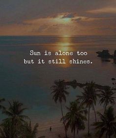 Sun Is Alone But Still Shines, Solo Life Quotes, Sun Quotes Instagram, Sun Shine Quotes, Sun Quotes Inspirational, Shine Quotes, Quotes Smile, Sun Quotes, Trick Quote