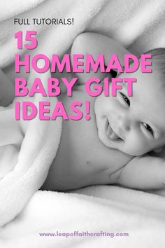 a baby laying on top of a blanket with the words 15 homemade baby gift ideas