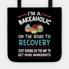 i'm a bakeaholic on the road to recovery just riding on the way to get more ingredients