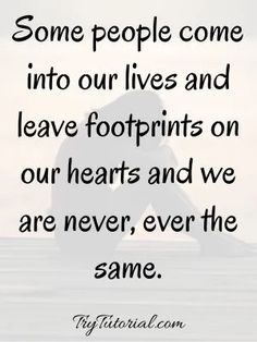 a person sitting on top of a surfboard with the words some people come into lives and leave footprints on our hearts and we are never, ever the same