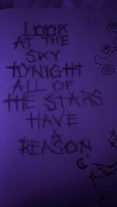 graffiti written on a piece of paper that says look at the sky tonight all stars have reason