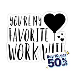 a sticker with the words you're my favorite work written in black and white