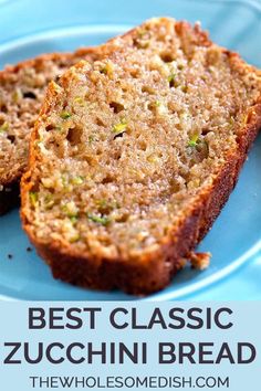 two slices of zucchini bread on a blue plate with the words best classic zucchini bread