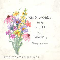 a bouquet of flowers with the words, kind words are a gift of healing