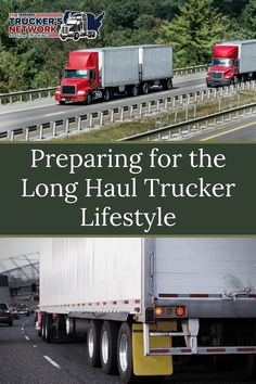 two semi trucks driving down the highway with trees in the background and text preparing for the long haul trucker's life style