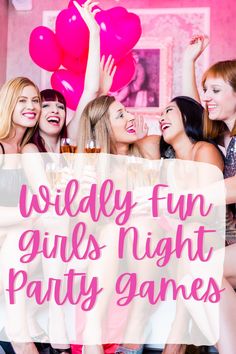 girls party games with text overlay that reads, wildly fun girls night party games