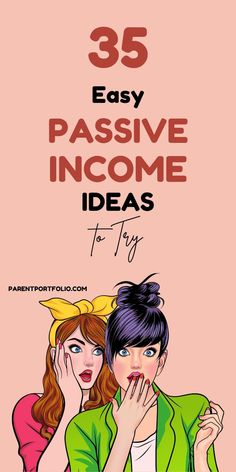 two women with their hands on their face and the words 35 easy passive income ideas to try