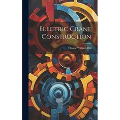 an electronic crane construction book with the title electric crane construction written in blue and yellow