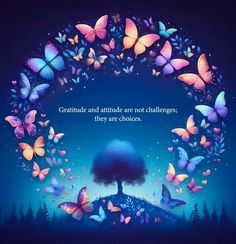 a blue background with butterflies and a tree in the center that says, gratitude and attitude not challenges they are choices