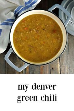 a bowl of green chili with the words, my denver green chili