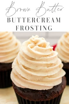 chocolate cupcakes with frosting on top and the words brown butter butter buttercream frosting