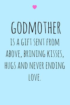 a blue background with the words godmother is a gift sent from above, brining kisses, hugs and never ending love