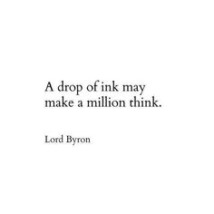 a quote that reads, a drop of ink may make a million think lord byron