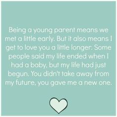 a heart with the words being a young parent means we met a little early but it also means i get to love you a little longer