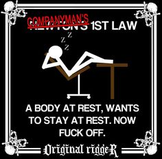 a black and white sign that says,'the company is st law a body at rest wants to stay at rest now f