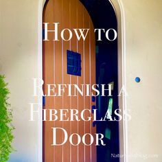 an image of a door with the words how to refinish a fiberglass door