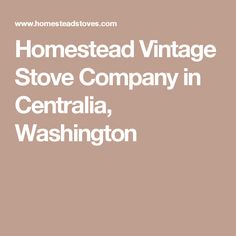 the words homestead vintage stove company in central, washington on top of a brown background